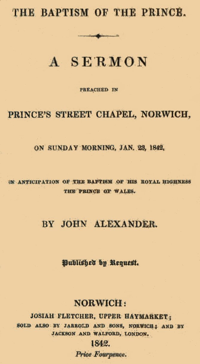 The Baptism of the Prince: A Sermon&#10;Preached ... on Sunday morning, Jan. 23, 1842, in anticipation of the baptism of His Royal Highness, the Prince of Wales.