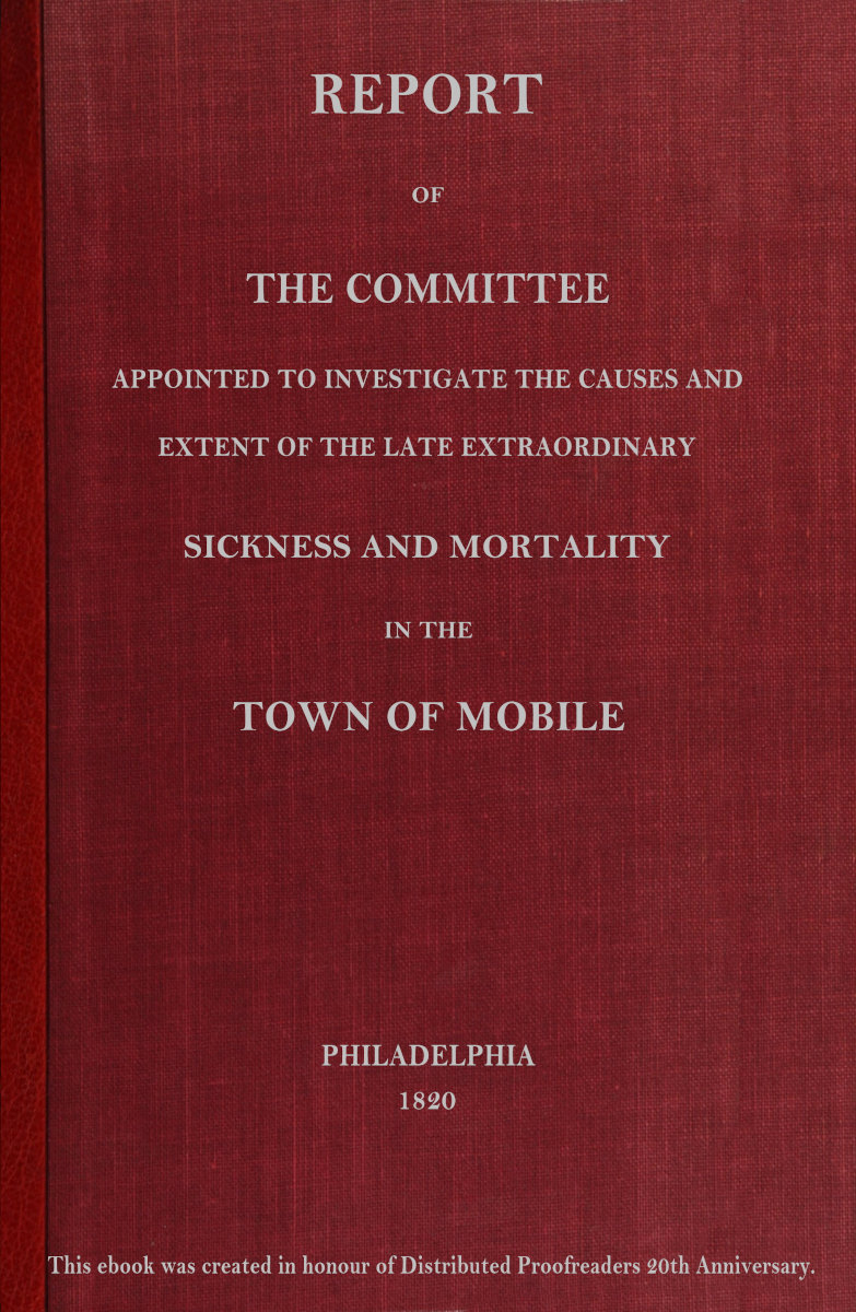 Report of the committee appointed to investigate the causes and extent of the late extraordinary sickness and mortality in the town of Mobile