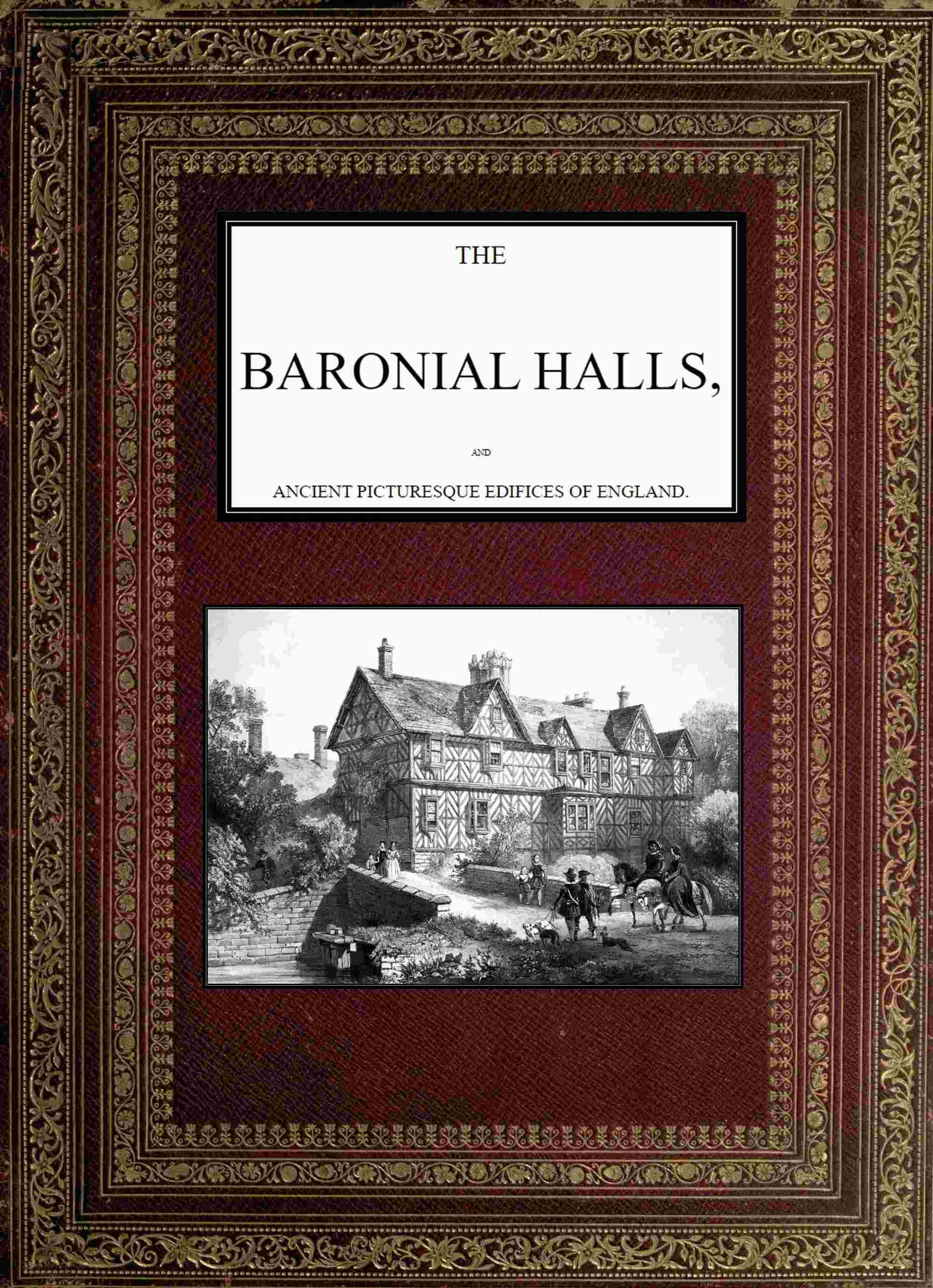 The Baronial Halls, and Ancient Picturesque Edifices of England; Vol. 2 of 2