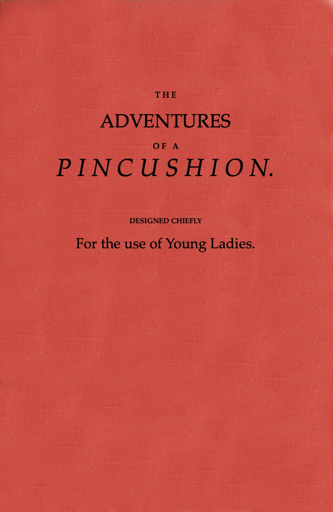 The Adventures of a Pincushion, Designed Chiefly for the Use of Young Ladies