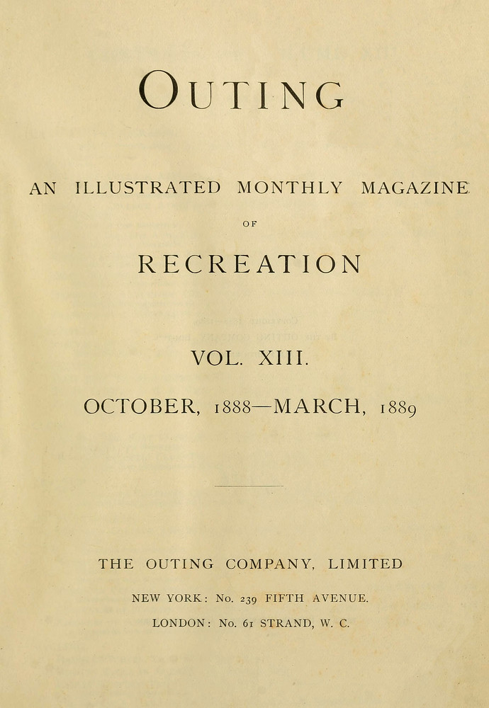 Outing; Vol. XIII.; October, 1888 to March, 1889&#10;An Illustrated Monthly Magazine of Recreation.