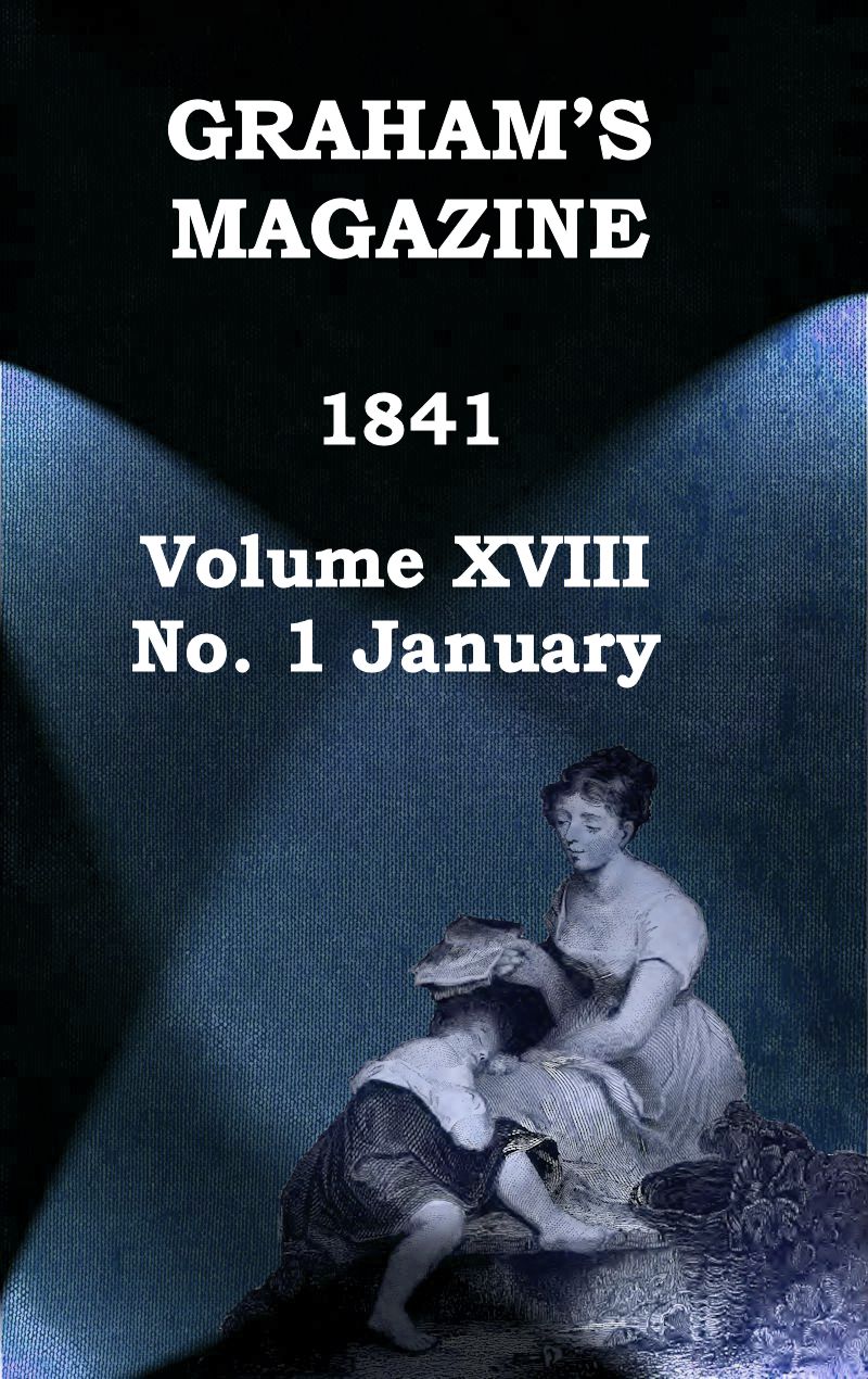 Graham's Magazine, Vol. XVIII, No. 1, January 1841