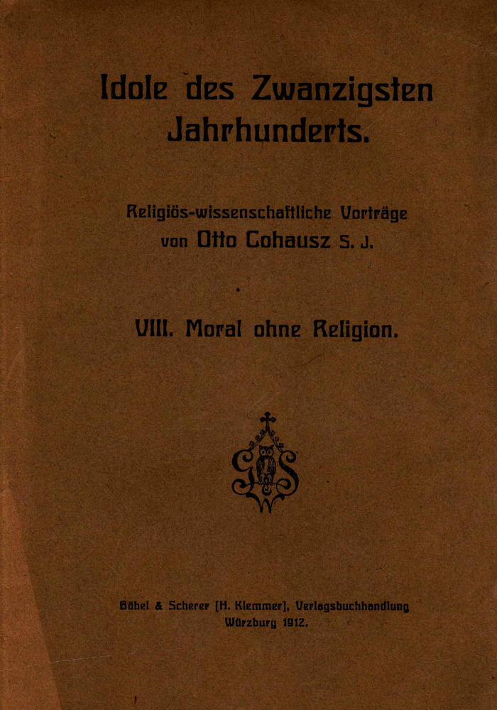 Idole des Zwanzigsten Jahrhunderts. VIII. Moral ohne Religion&#10;Religiös-wissenschaftliche Vorträge