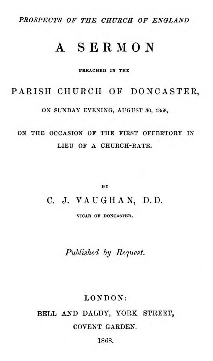 Prospects of the Church of England&#10;A sermon preached in the Parish Church of Doncaster, on Sunday evening, August 30, 1868, on the occasion of the first offertory in lieu of a church-rate