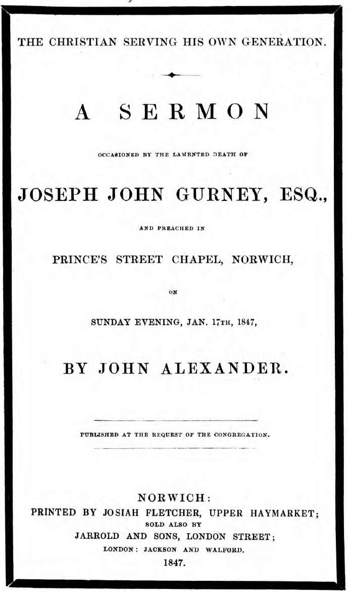 The Christian serving his own generation&#10;A sermon occasioned by the lamented death of Joseph John Gurney, Esq.