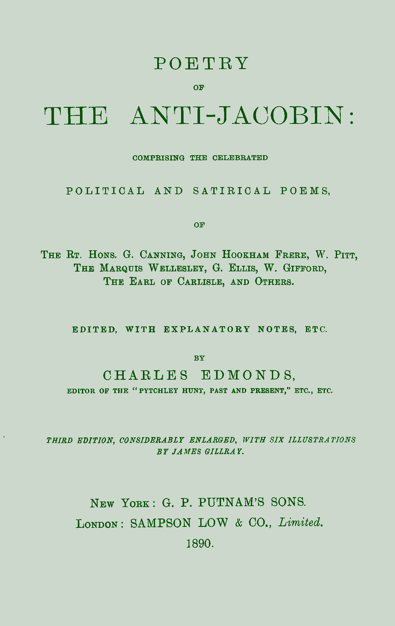 Poetry of the Anti-Jacobin&#10;Comprising the Celebrated Political and Satirical Poems, of the Rt. Hons. G. Canning, John Hookham Frere, W. Pitt, the Marquis Wellesley, G. Ellis, W. Gifford, the Earl of Carlisle, and Others.