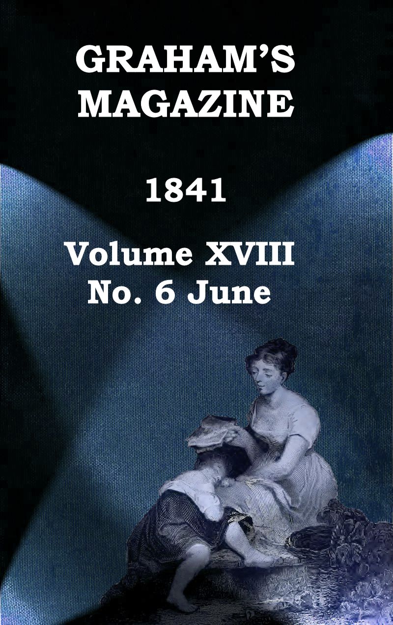 Graham's Magazine, Vol. XVIII, No. 6, June 1841