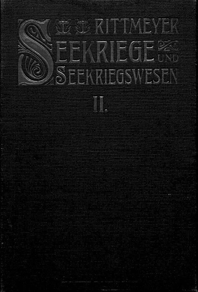 Seekriege und Seekriegswesen, Zweiter Band&#10;in ihrer weltgeschichtlichen Entwicklung. Mit besonderer Berücksichtigung der grossen Seekriege des XVII. and XVIII. Jahrhunderts.