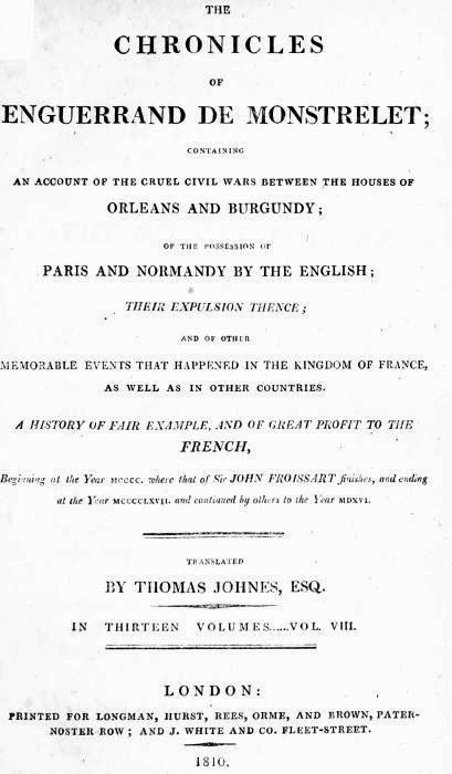 The Chronicles of Enguerrand de Monstrelet, Vol. 08 [of 13]&#10;Containing an account of the cruel civil wars between the houses of Orleans and Burgundy, of the possession of Paris and Normandy by the English, their expulsion thence, and of other memorable events that happened in the kingdom of France, as well as in other countries