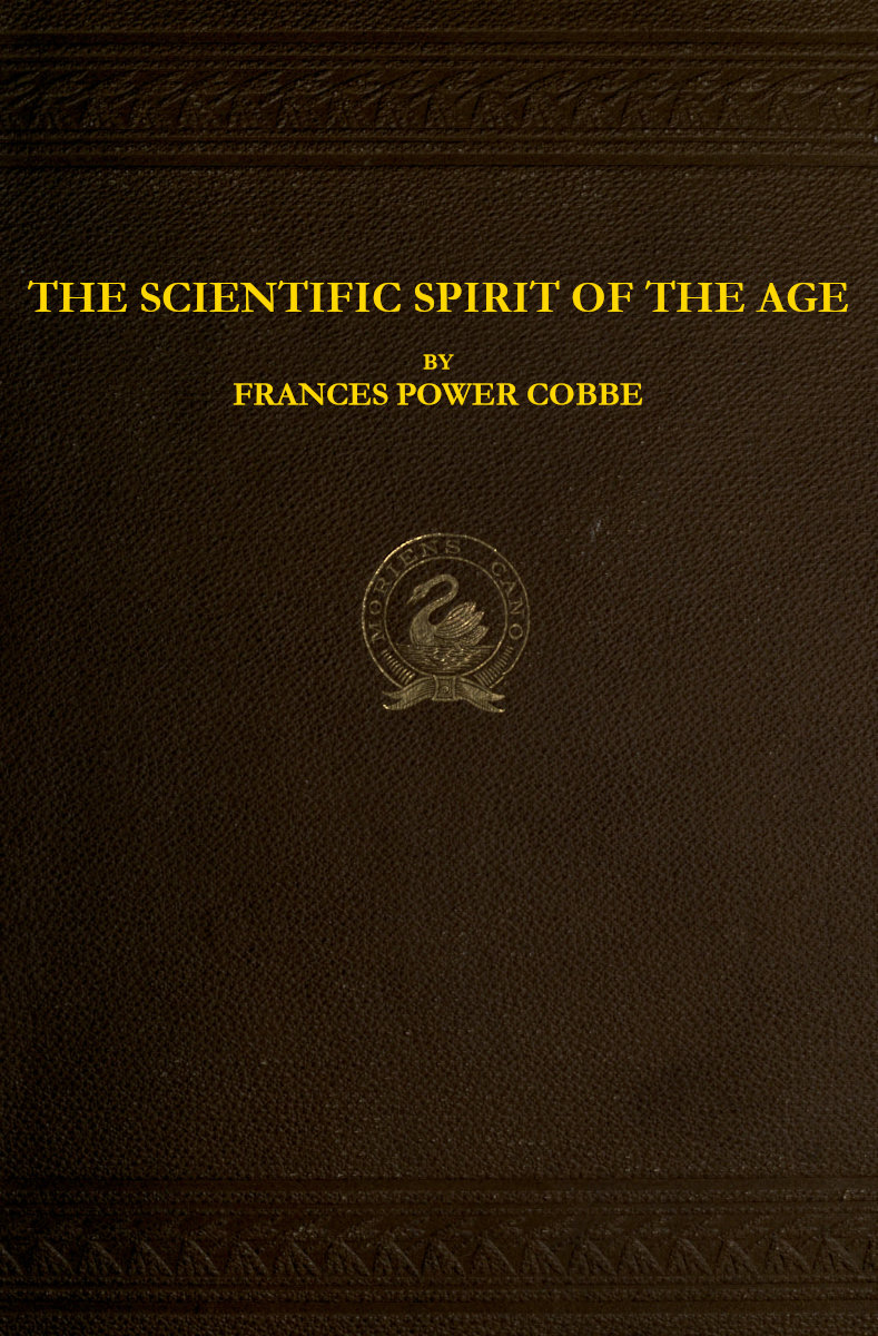 The Scientific Spirit of the Age, and Other Pleas and Discussions