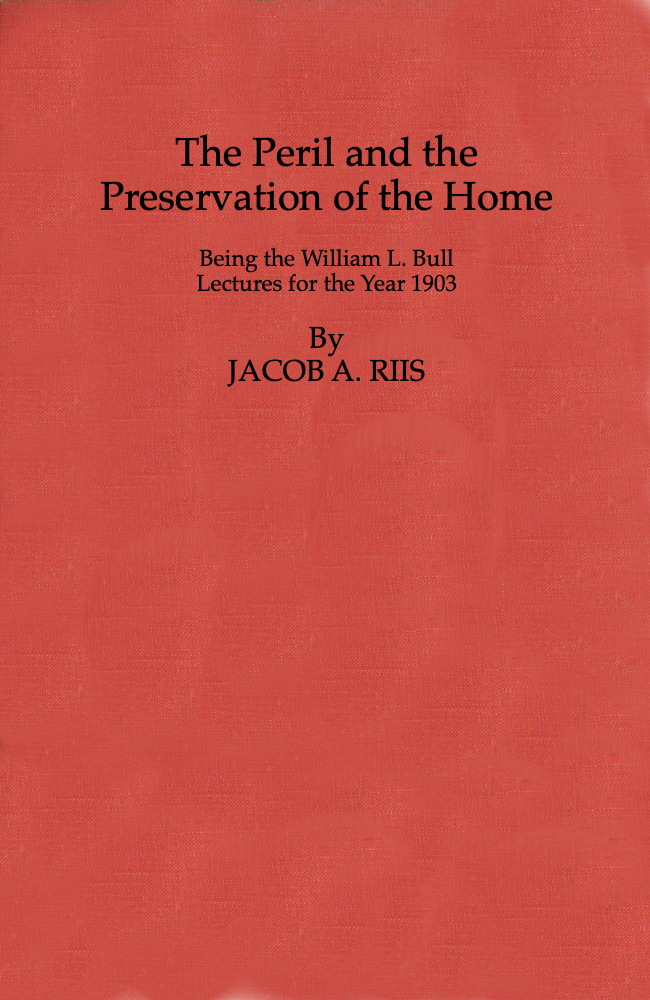 The Peril and the Preservation of the Home&#10;Being the William L. Bull Lectures for the Year 1903