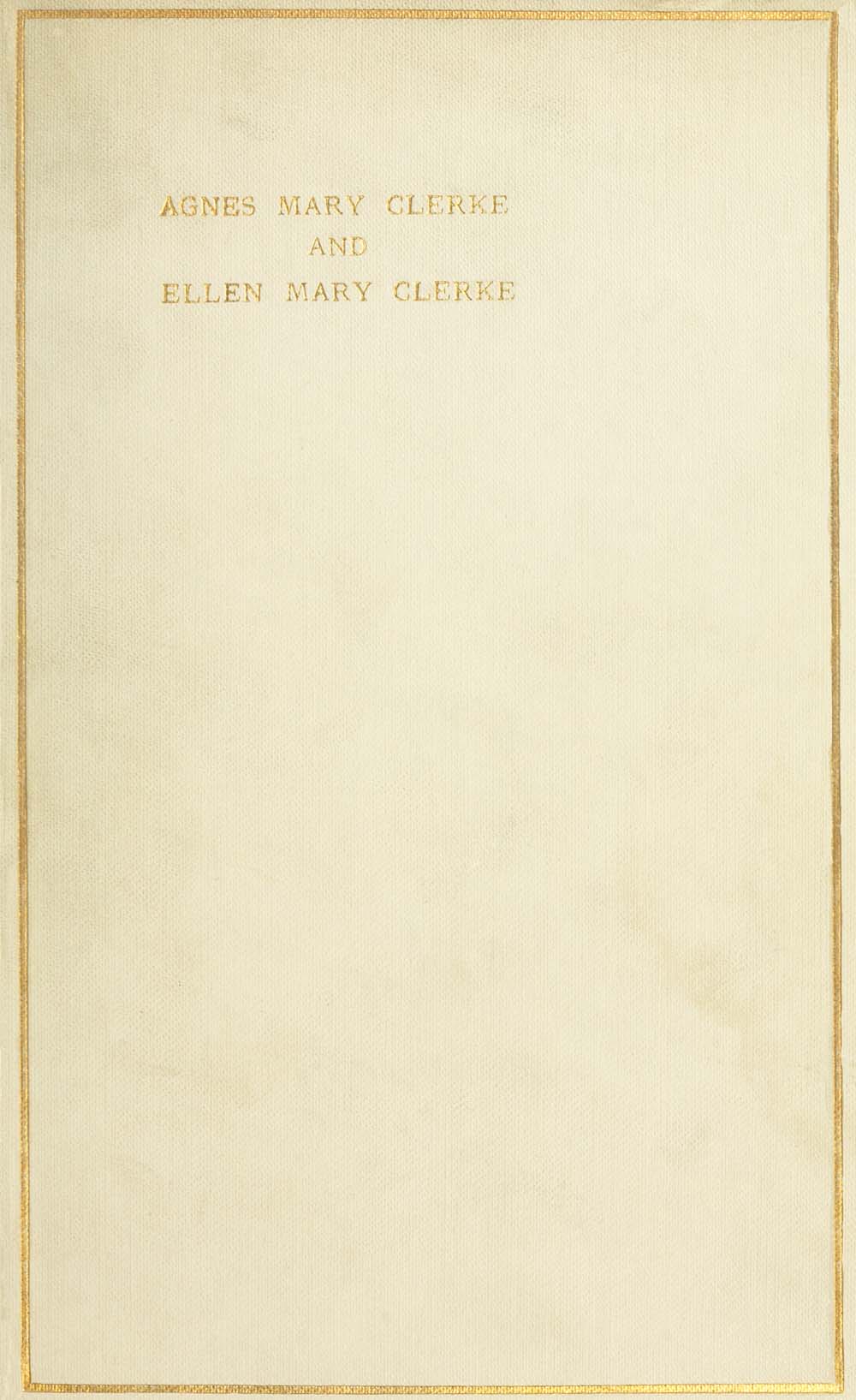 Agnes Mary Clerke and Ellen Mary Clerke: An Appreciation