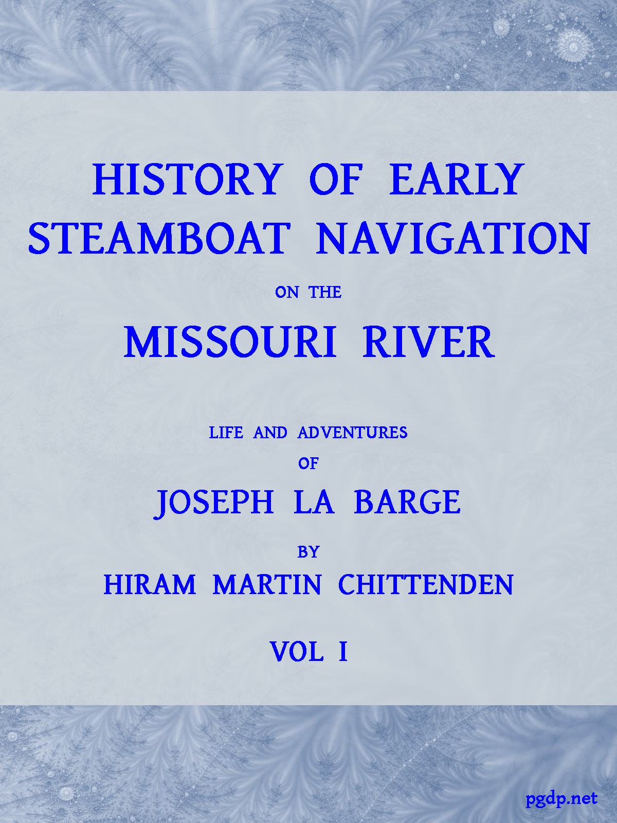 History of Early Steamboat Navigation on the Missouri River, Volume 1 (of 2)&#10;Life and Adventures of Joseph La Barge