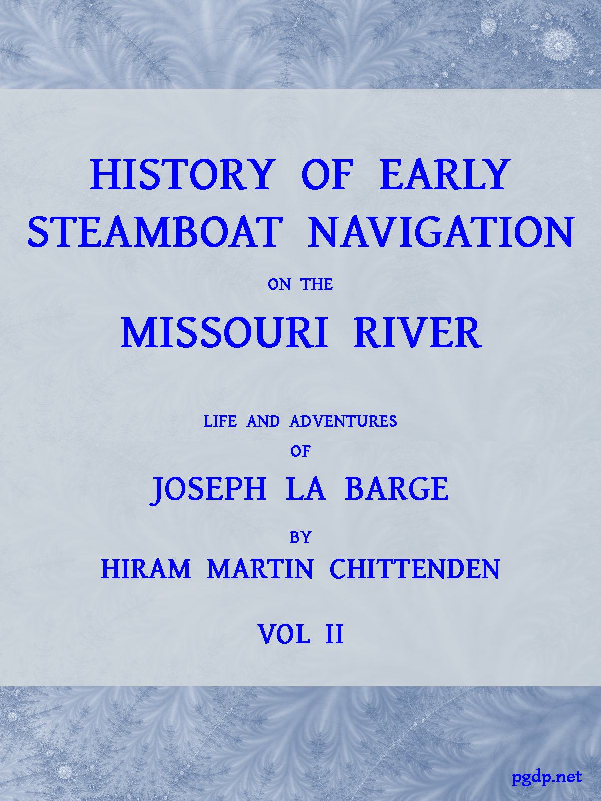 History of Early Steamboat Navigation on the Missouri River, Volume 2 (of 2)&#10;Life and Adventures of Joseph La Barge