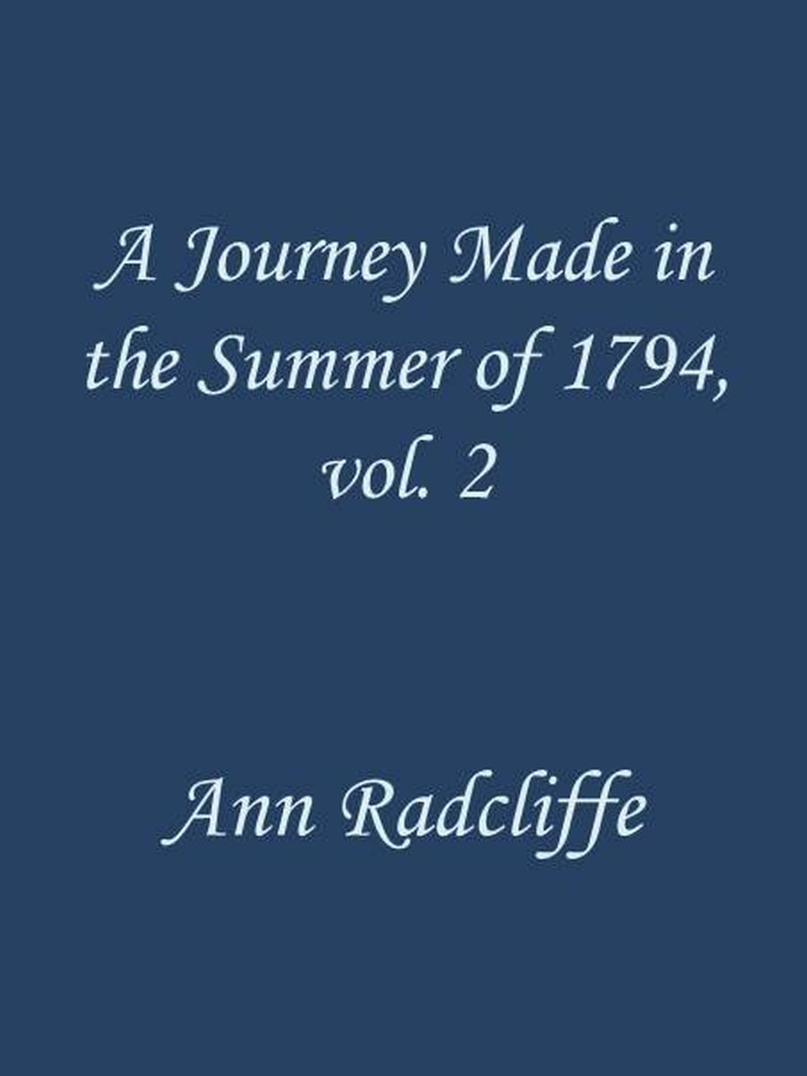 A Journey Made in the Summer of 1794, through Holland and the Western Frontier of Germany, with a Return Down the Rhine, Vol. 2 (of 2)&#10;To Which Are Added Observations during a Tour to the Lakes of Lancashire, Westmoreland, and Cumberland; Second Edition