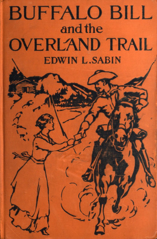 Buffalo Bill and the Overland Trail&#10;Being the story of how boy and man worked hard and played hard to blaze the white trail, by wagon train, stage coach and pony express, across the great plains and the mountains beyond, that the American republic might expand and flourish