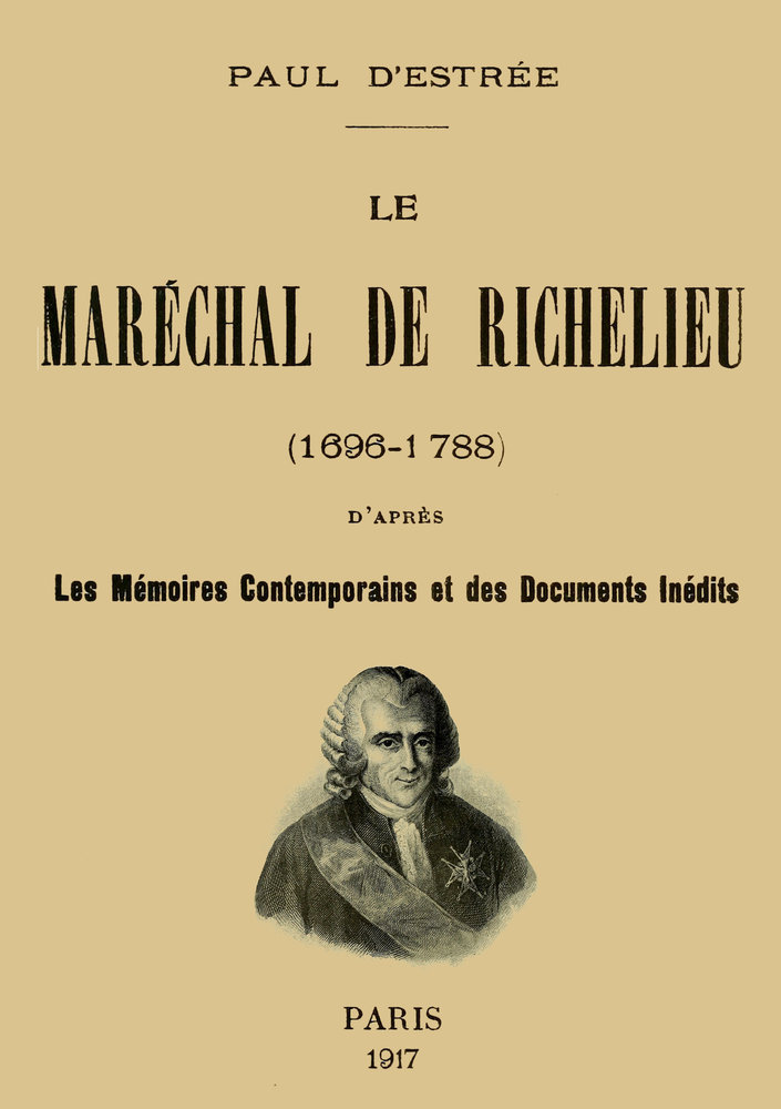 Le Maréchal de Richelieu (1696-1788)&#10;d'après les mémoires contemporains et des documents inédits