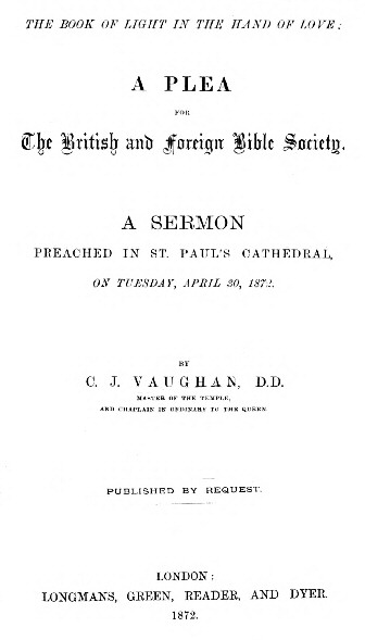 The Book of Light in the Hand of Love: A plea for the British and Foreign Bible Society&#10;A sermon preached in St. Paul's Cathedral, on Tuesday, April 30, 1872