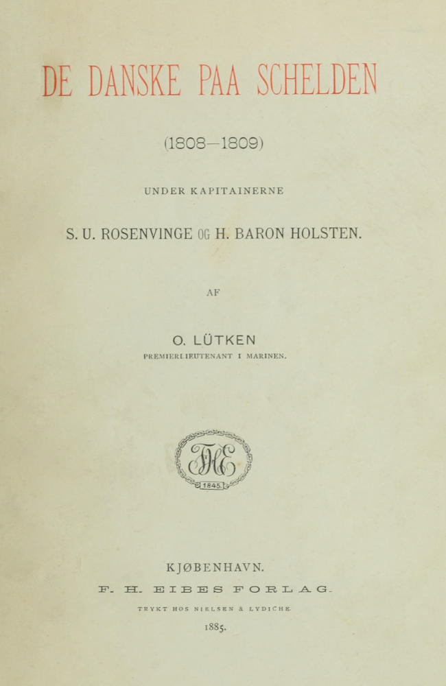 De Danske paa Schelden (1808-1809)&#10;Under Kapitainerne S. U. Rosenvinge og H. Baron Holsten.