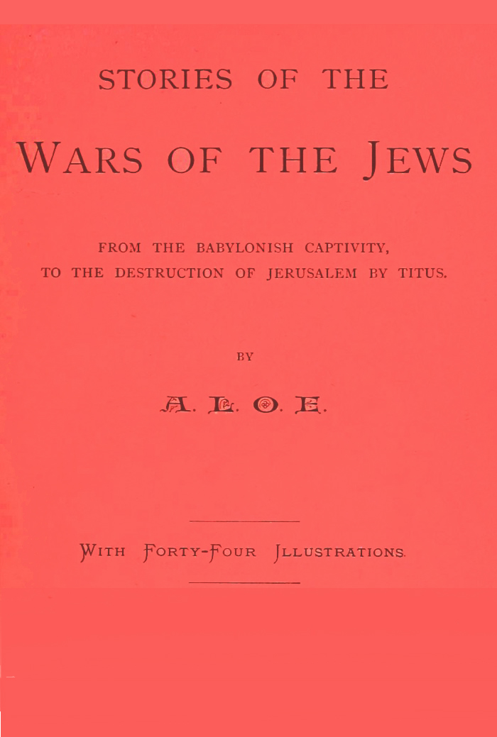 Stories of the Wars of the Jews&#10;from the Babylonish captivity, to the destruction of Jerusalem by Titus