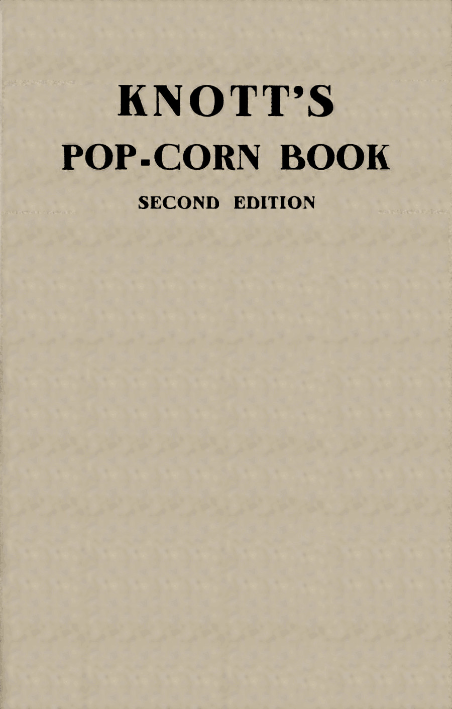Knott's pop-corn book&#10;Dedicated to the health the happiness the wealth of all people