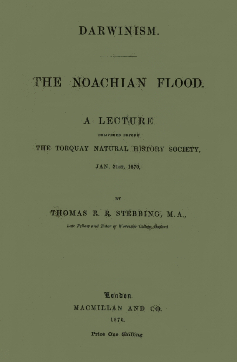 Darwinism.  The Noachian Flood&#10;A lecture delivered before the Torquay Natural History Society, Jan. 31st, 1870