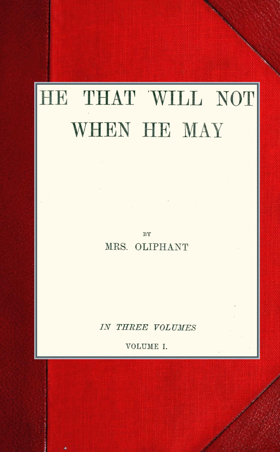He that will not when he may; vol. I