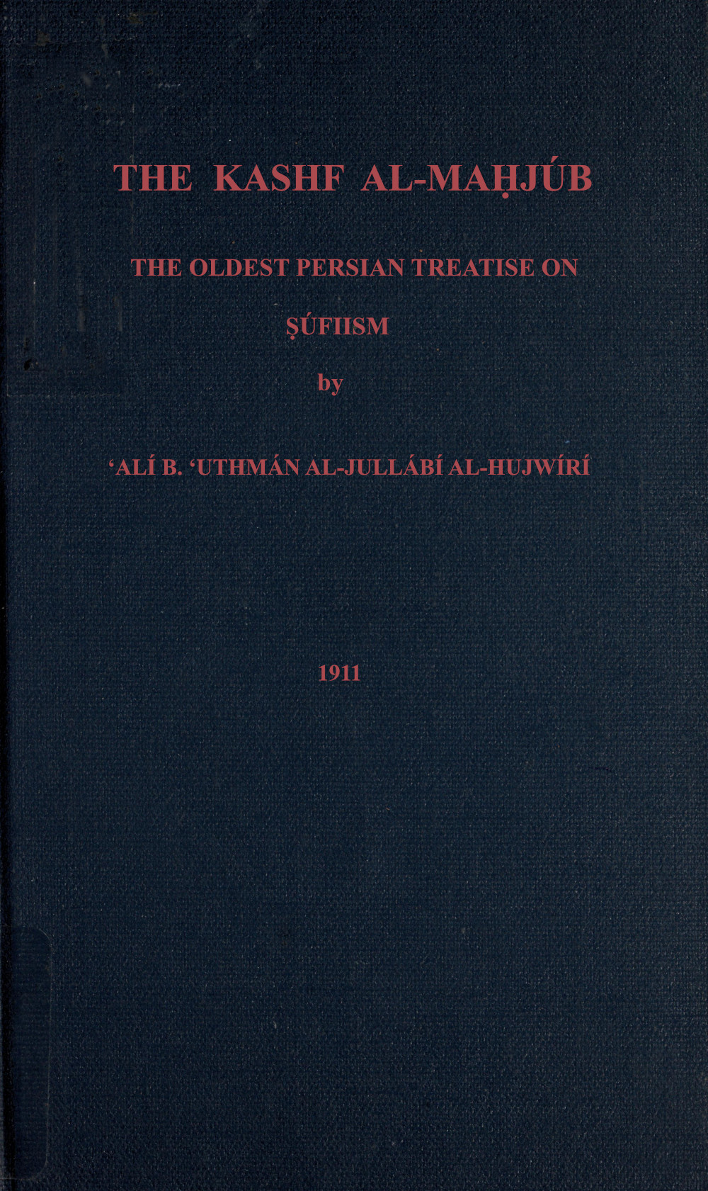 The Kashf al-mahjúb: The oldest Persian treatise on Súfiism