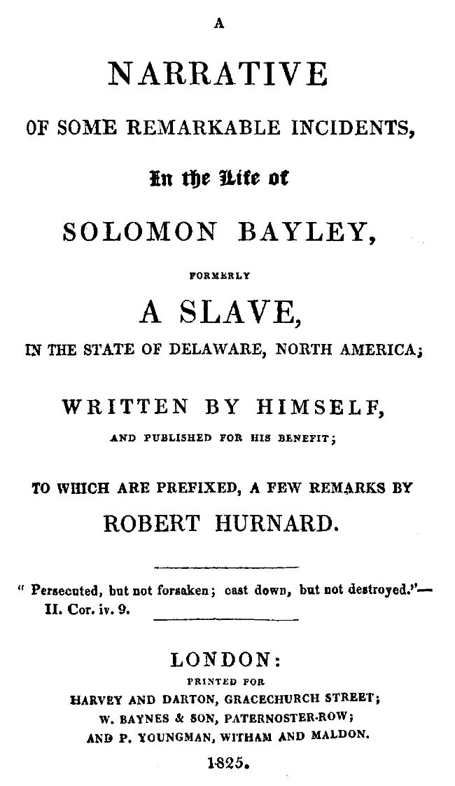 A Narrative of Some Remarkable Incidents in the Life of Solomon Bayley&#10;Formerly a Slave, in the State of Delaware, North America