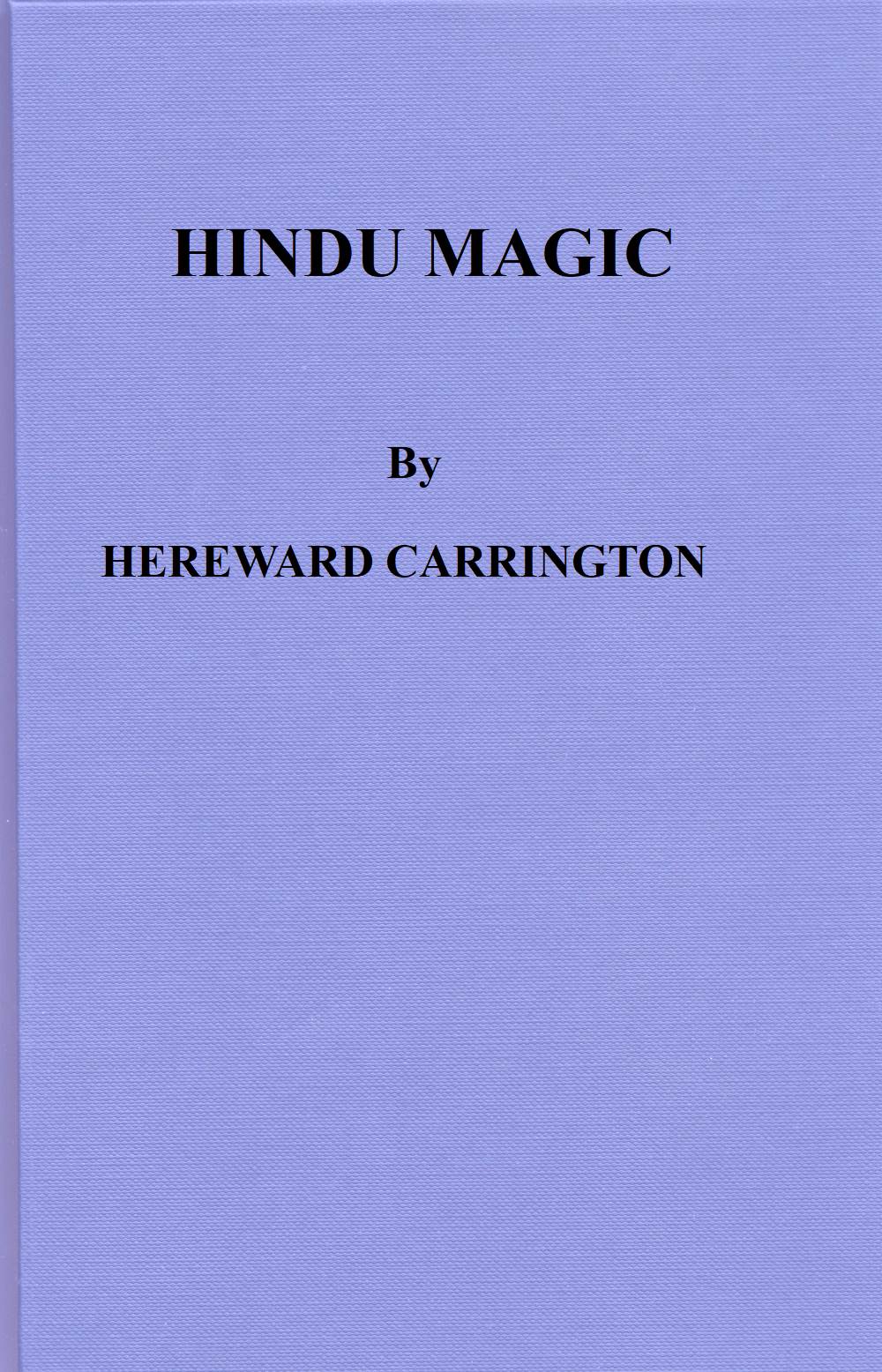 Hindu Magic: An Expose of the Tricks of the Yogis and Fakirs of India