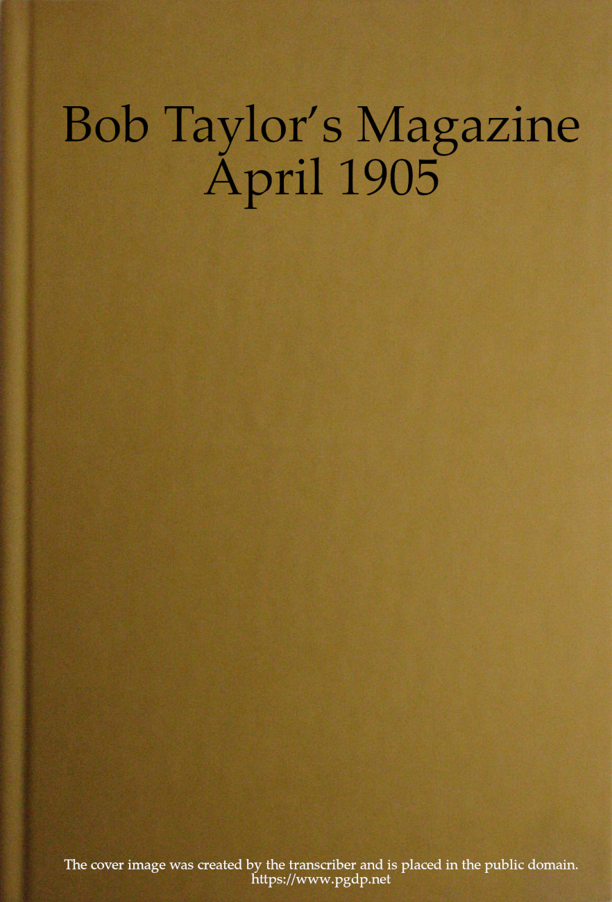 Bob Taylor's Magazine, Vol. I, No. 1, April 1905