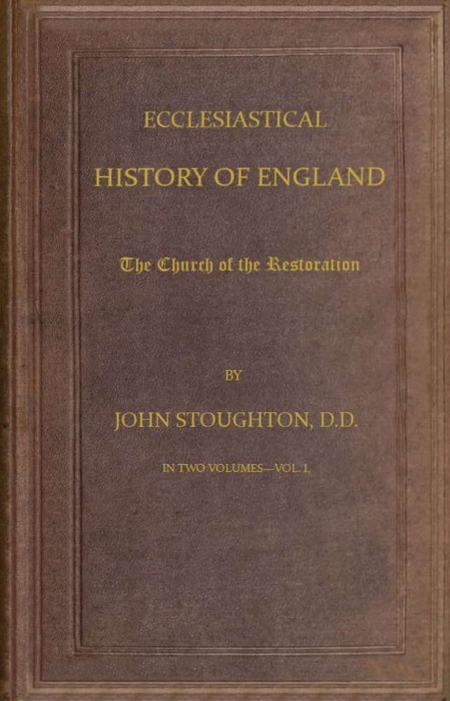 Ecclesiastical History of England, Volume 3—The Church of the Restoration [part 1]