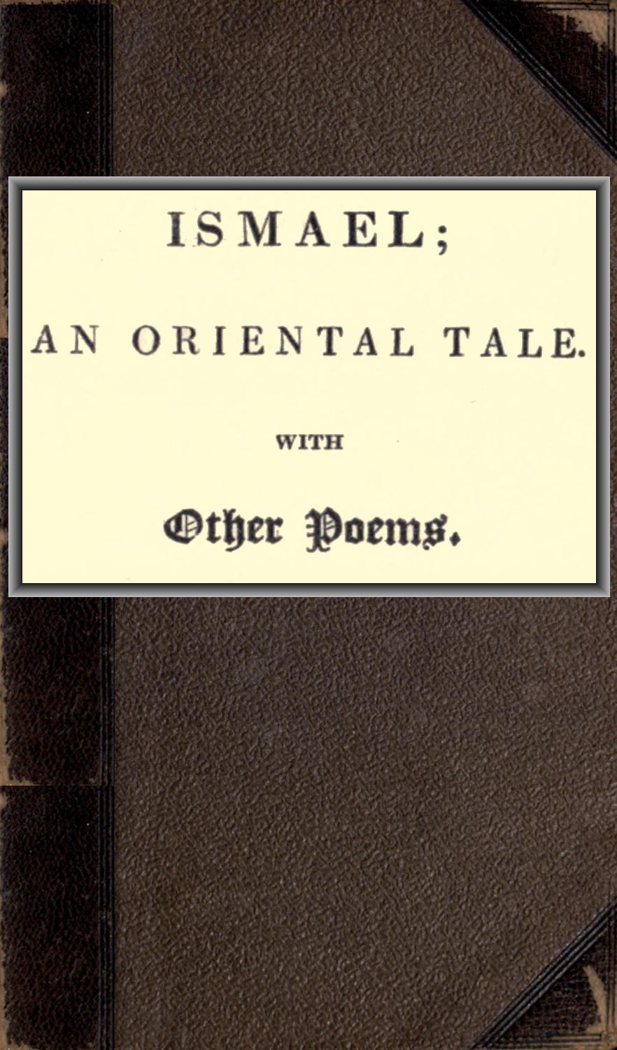 Ismael; an oriental tale. With other poems