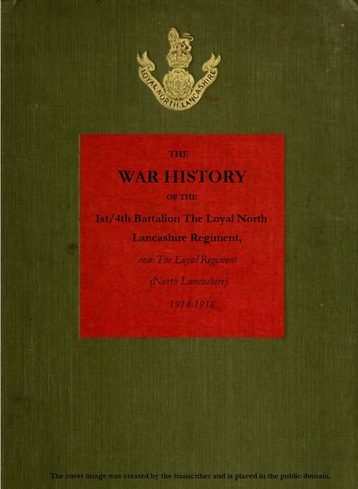 The War History of the 1st/4th Battalion, the Loyal North Lancashire Regiment&#10;now the Loyal Regiment (North Lancashire), 1914-1918