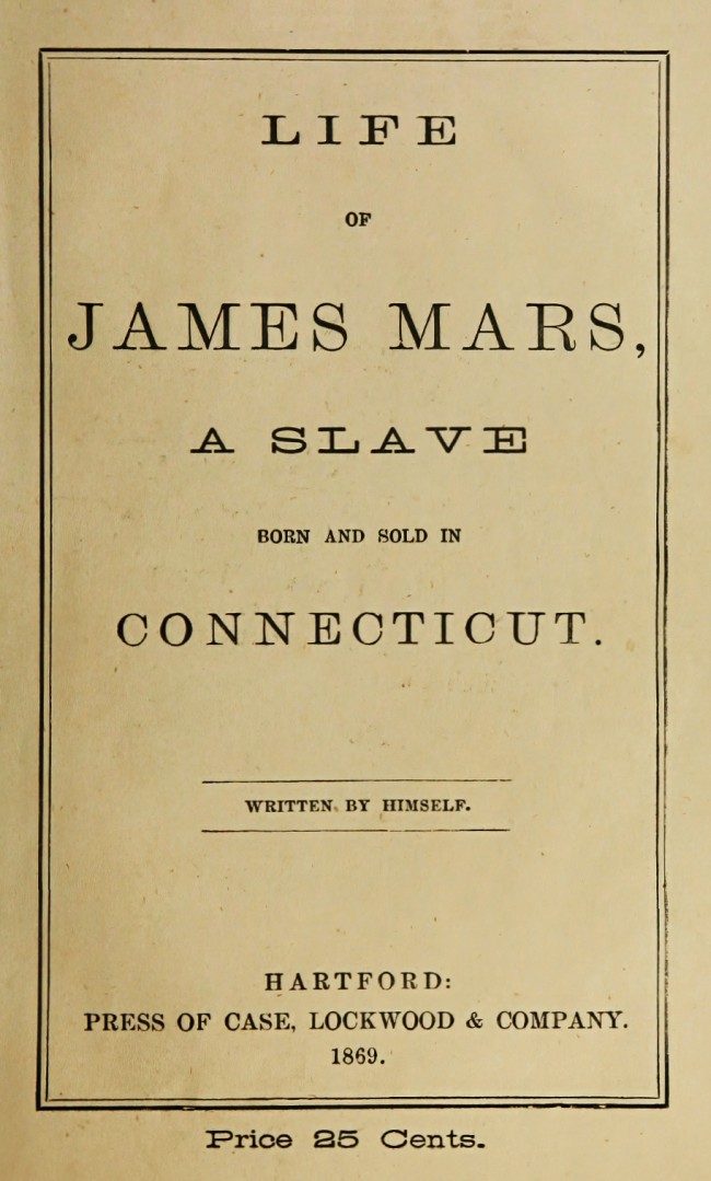 Life of James Mars, a Slave Born and Sold in Connecticut