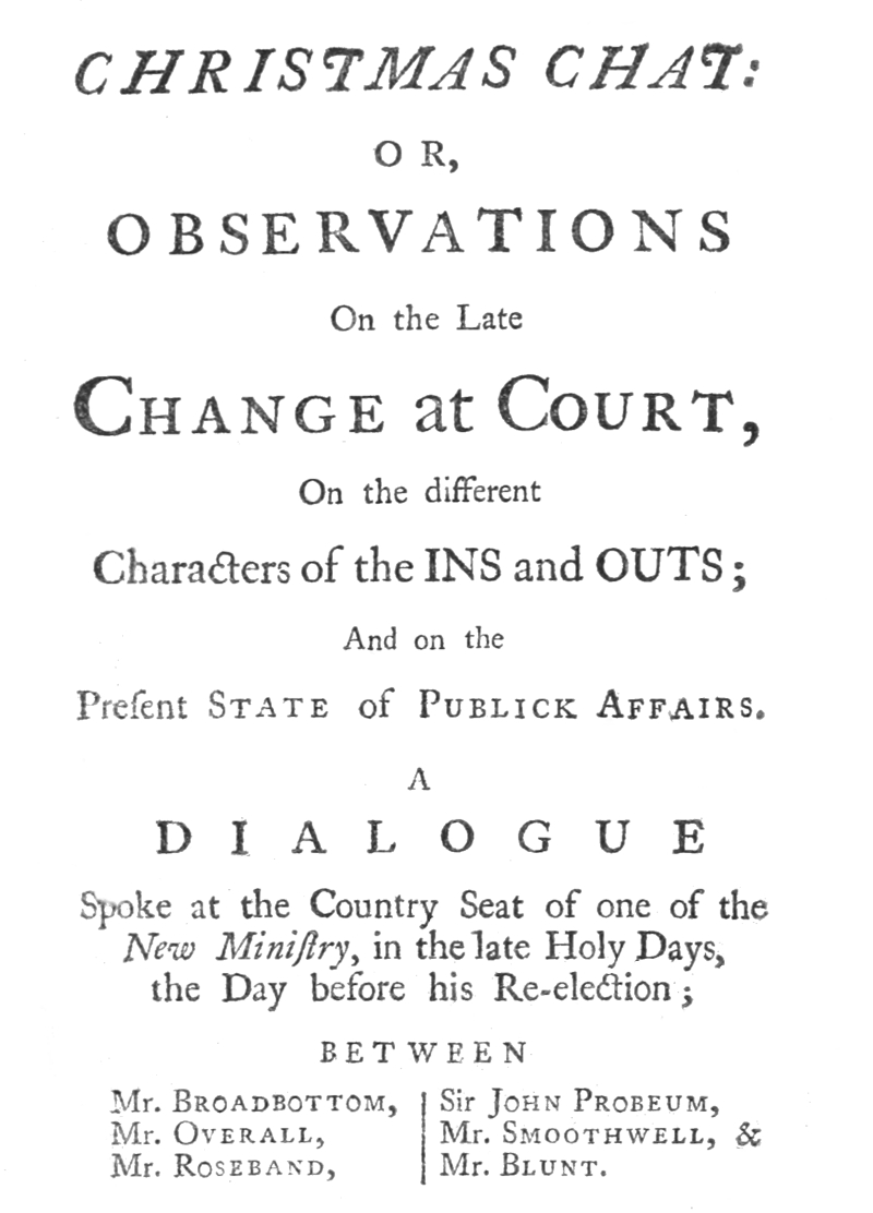 Christmas Chat&#10;or, Observations on the late change at court, on the different characters of the ins and outs; and on the present state of publick affairs.