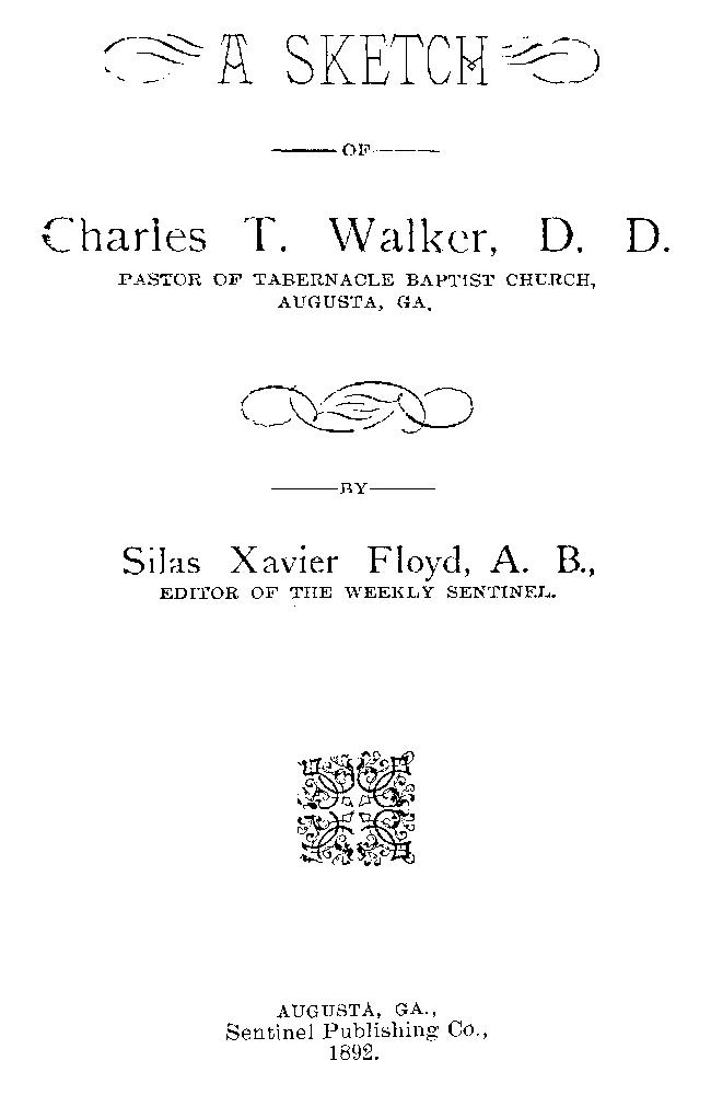 A Sketch of Charles T. Walker, D.D., Pastor of Tabernacle Baptist Church, Augusta, Ga.