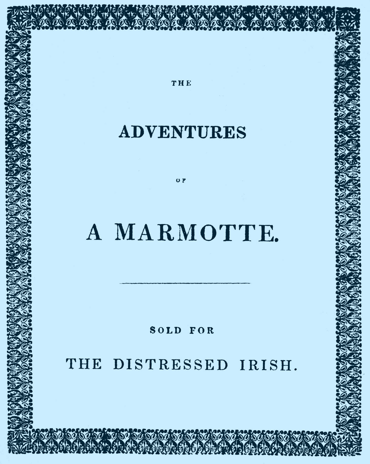 The Adventures of a Marmotte&#10;Sold for the Distressed Irish