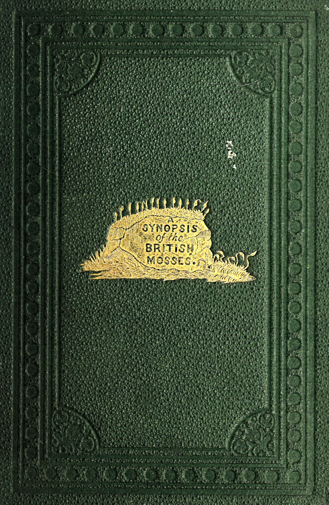 A Synopsis of the British Mosses&#10;Containing Descriptions of All the Genera and Species, (With Localities of the Rarer Ones) Found in Great Britain and Ireland, Based Upon Wilson's "Bryologia Britannica," Schimper's "Synopsis," Etc.