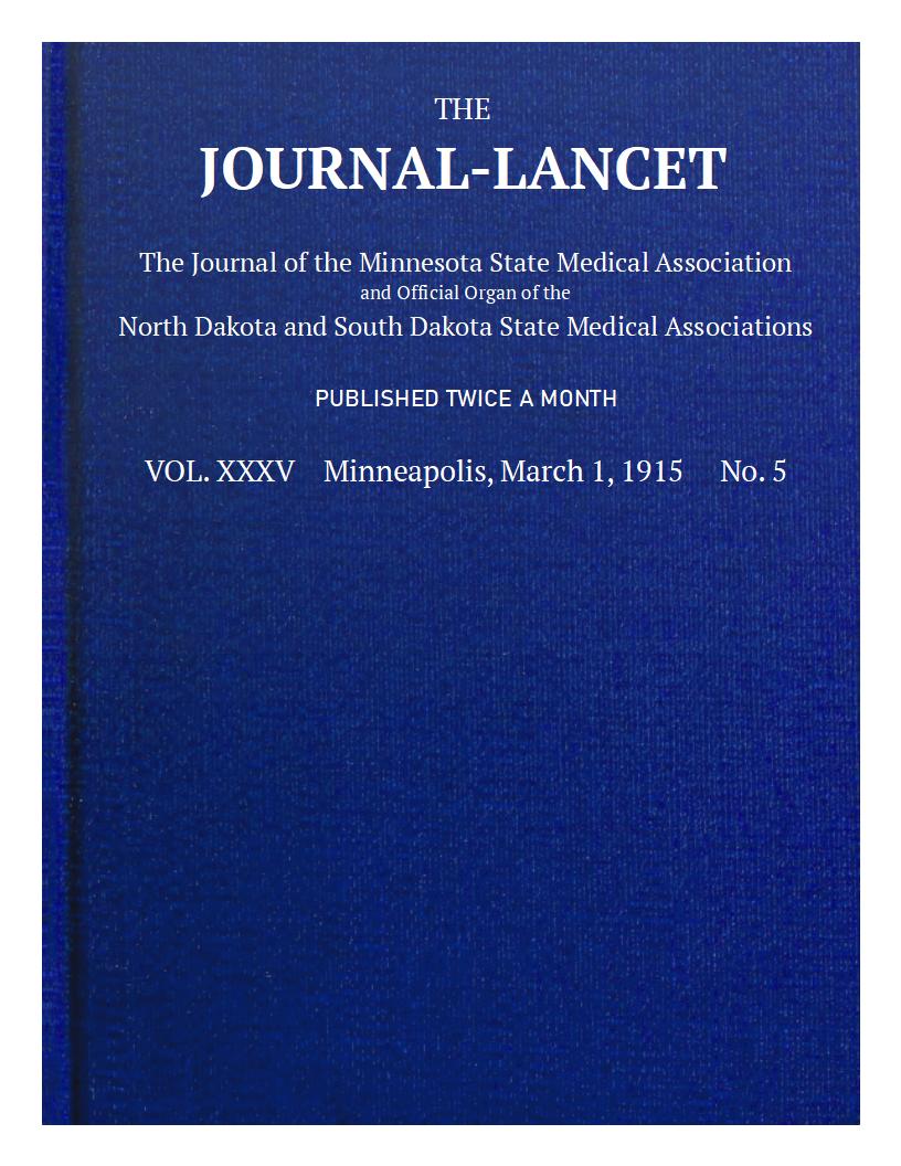 The Journal-Lancet, Vol. XXXV, No. 5, March 1, 1915&#10;The Journal of the Minnesota State Medical Association and Official Organ of the North Dakota and South Dakota State Medical Associations