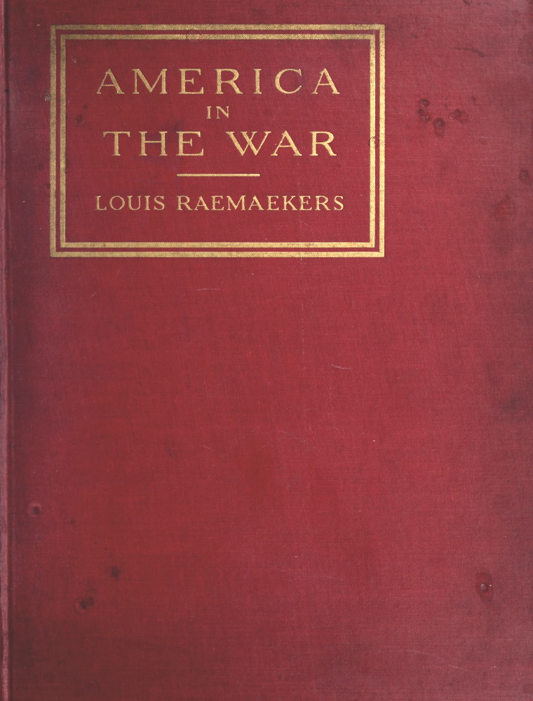 America in the War&#10;Each cartoon faced with a page of comment by a distinguished American, the text forming an anthology of patriotic opinion