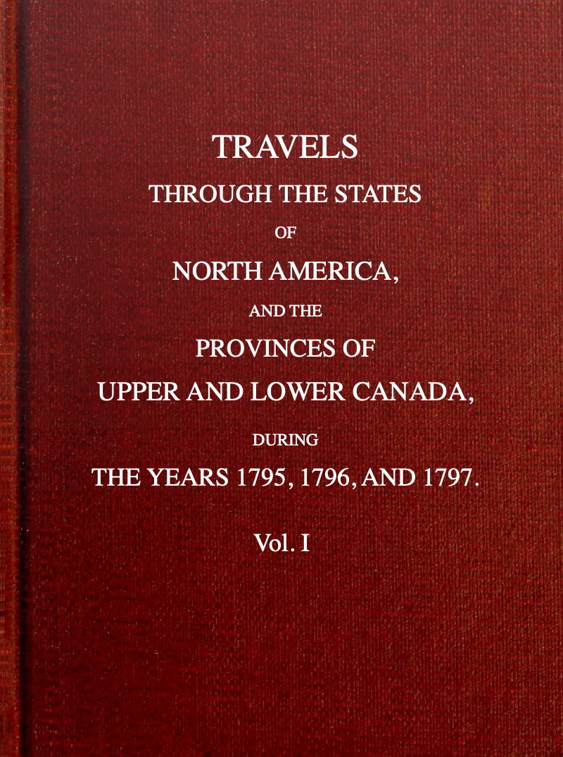 Kuzey Amerika Devletleri ve Yukarı ve Aşağı Kanada eyaletlerinden geçen Seyahatler, 1795, 1796 ve 1797 yıllarında [2 ciltten 1. cilt]