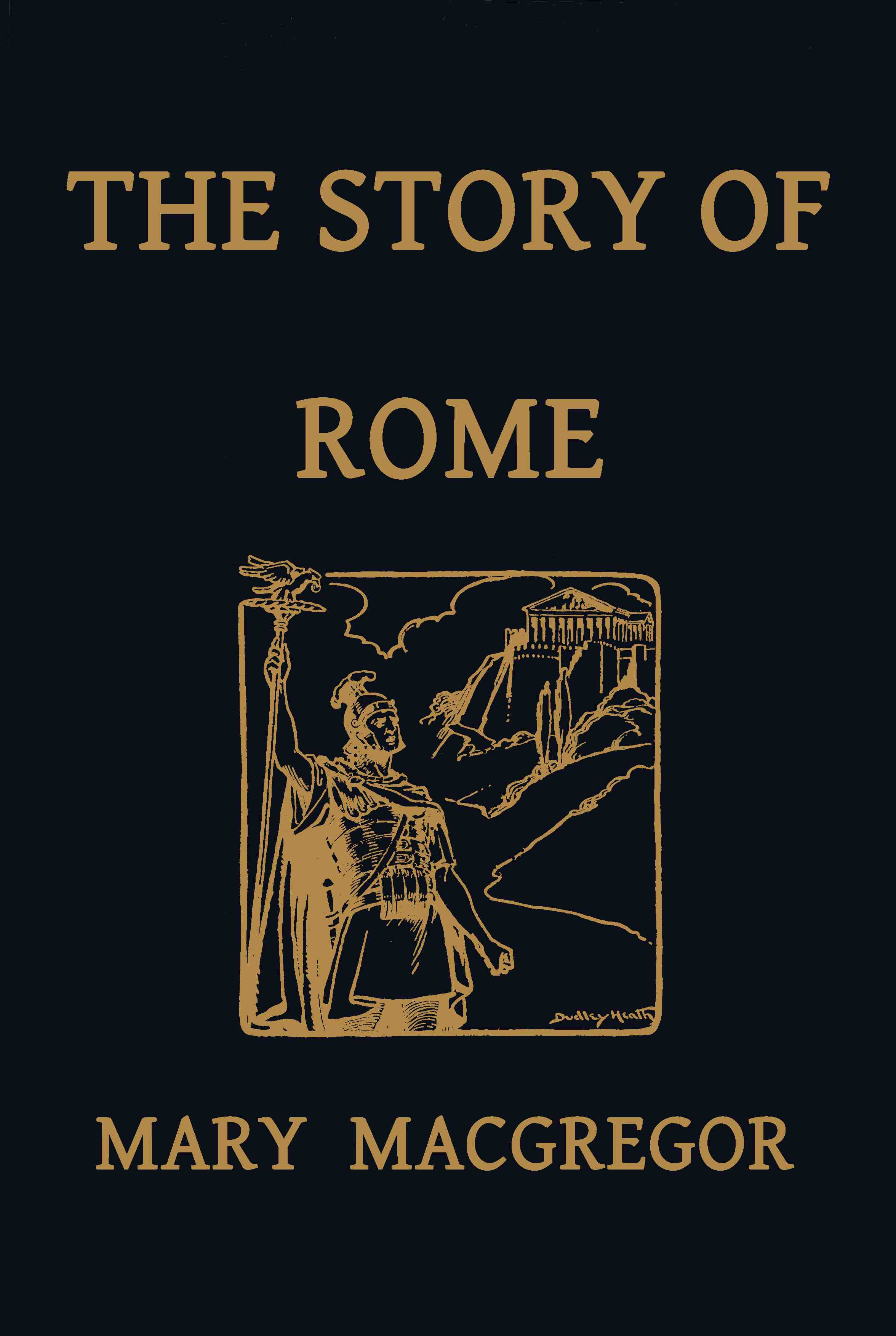 The Story of Rome, From the Earliest Times to the Death of Augustus, Told to Boys and Girls