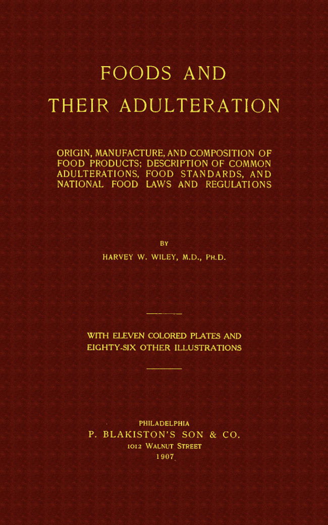 Foods and Their Adulteration&#10;Origin, Manufacture, and Composition of Food Products; Description of Common Adulterations, Food Standards, and National Food Laws and Regulations
