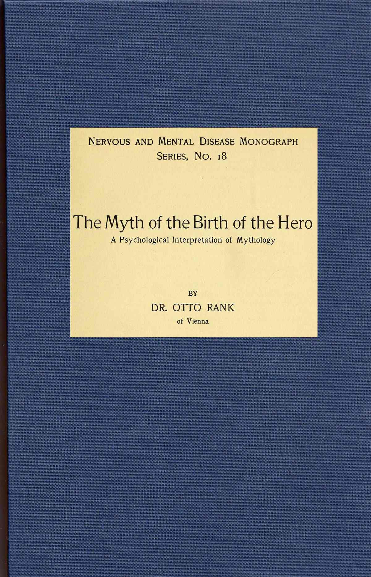 The Myth of the Birth of the Hero: A psychological interpretation of mythology