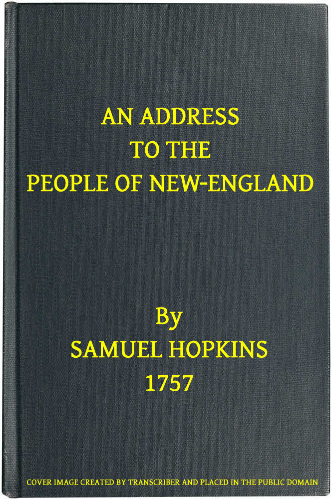 An Address to the People of New-England&#10;Representing the very great importance of attaching the Indians to their interest, not only by treating them justly and kindly, but by using proper endeavours to settle Christianity among them