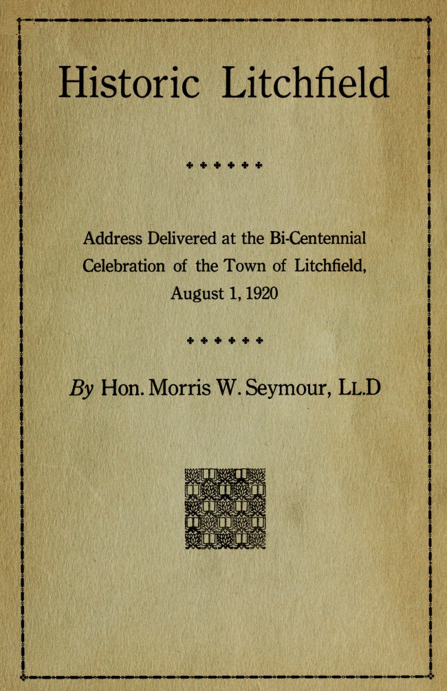 Historic Litchfield&#10;address delivered at the bi-centennial celebration of the town of Litchfield, August 1, 1920