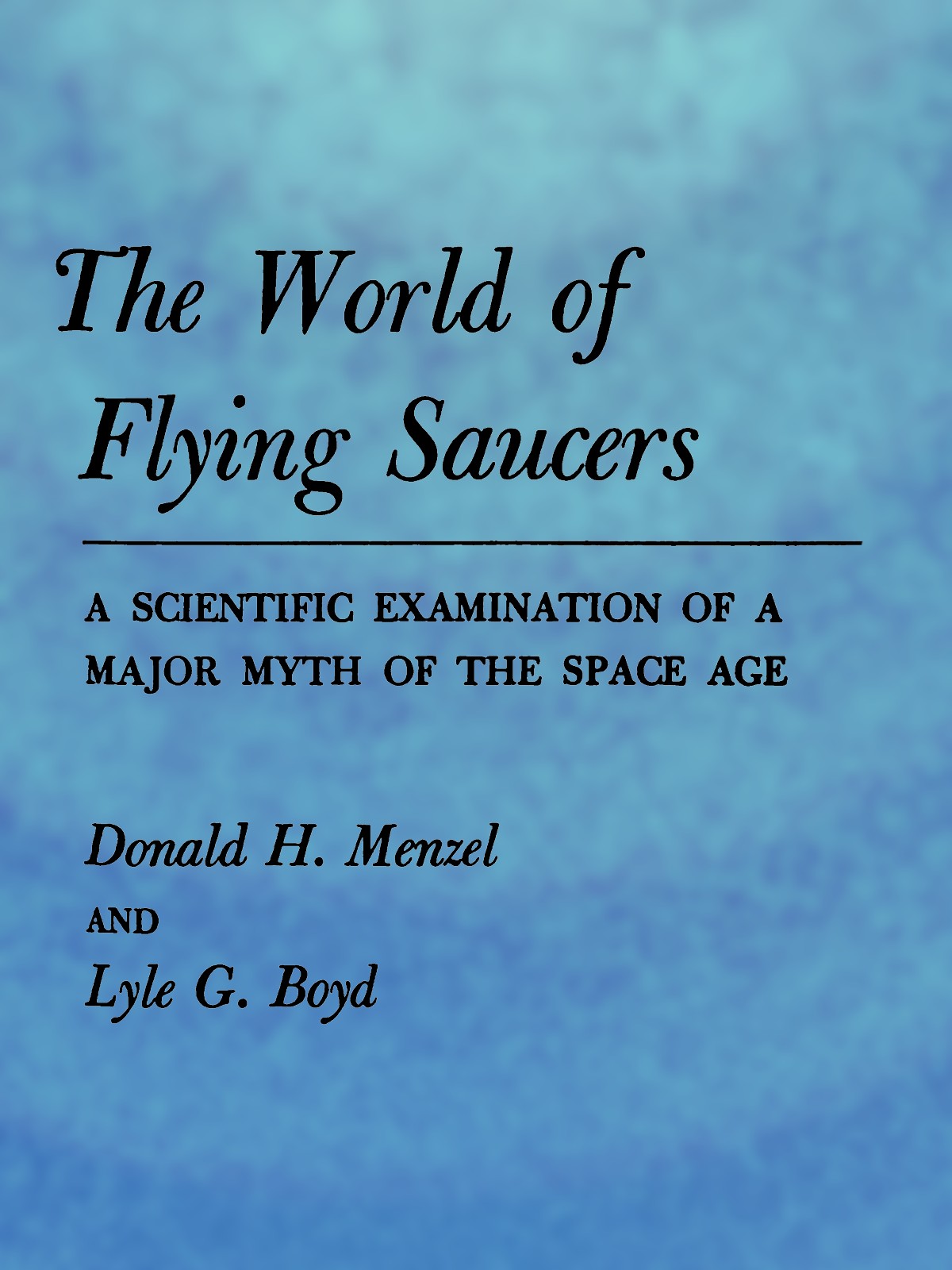 The World of Flying Saucers: A Scientific Examination of a Major Myth of the Space Age