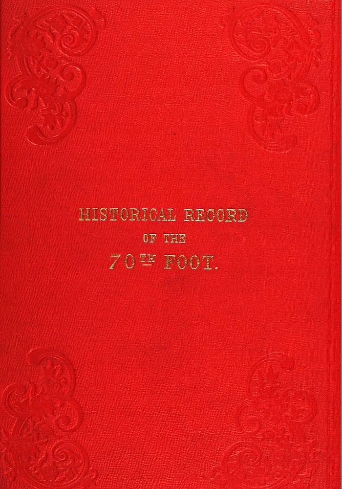 Historical Record of the Seventieth, or, the Surrey Regiment of Foot&#10;Containing an account of the formation of the regiment in 1758, and of its  subsequent services to 1848