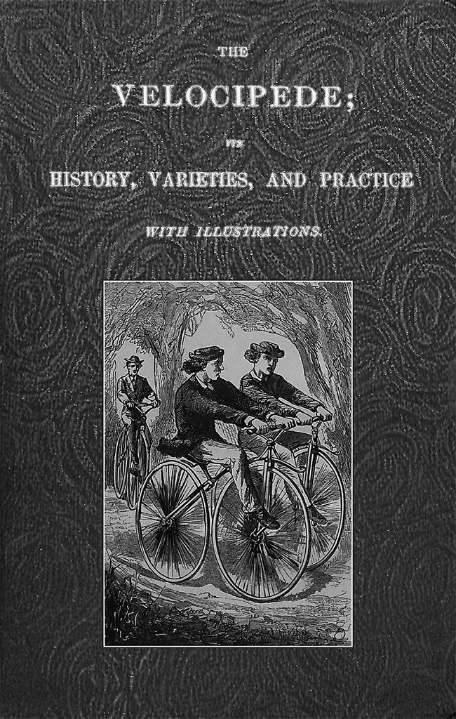 The Velocipede: Its History, Varieties, and Practice